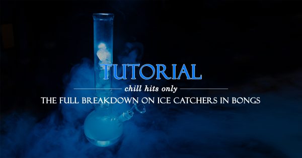 Chill Hits Only: The Full Breakdown on Ice Catchers in Bongs